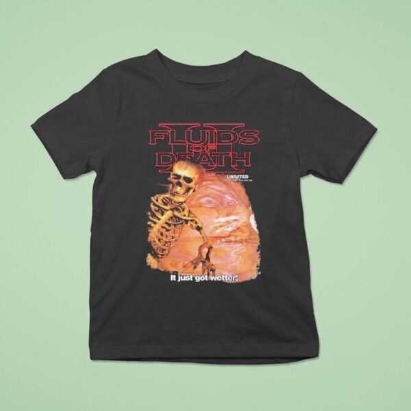 Fluids Of Death It Just Got Wetter Skeleton T Shirt
