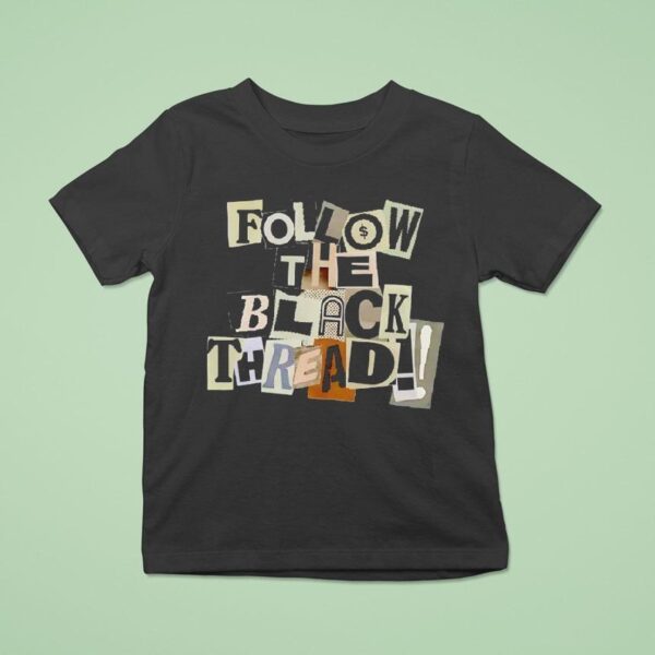 Follow The Black Thread T Shirt