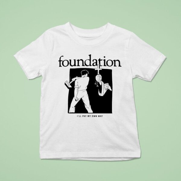Foundation I Ll Pay My Own Way T Shirt