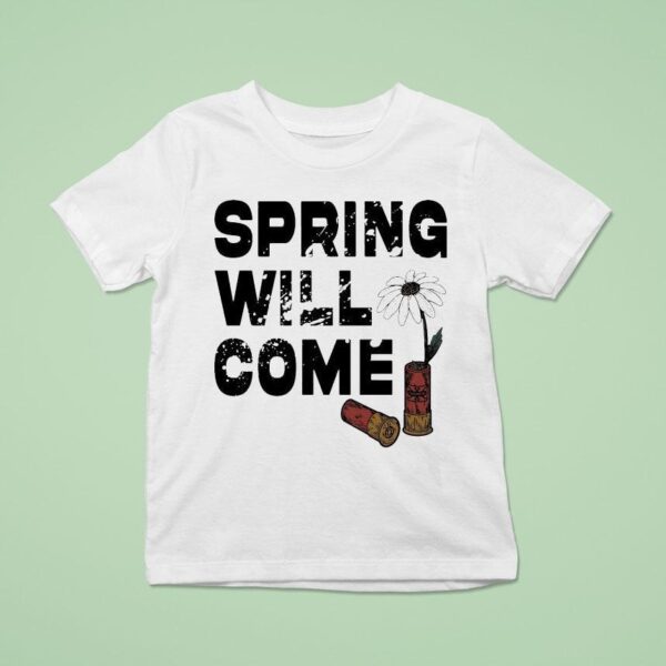 Foundation Spring Will Come T Shirt