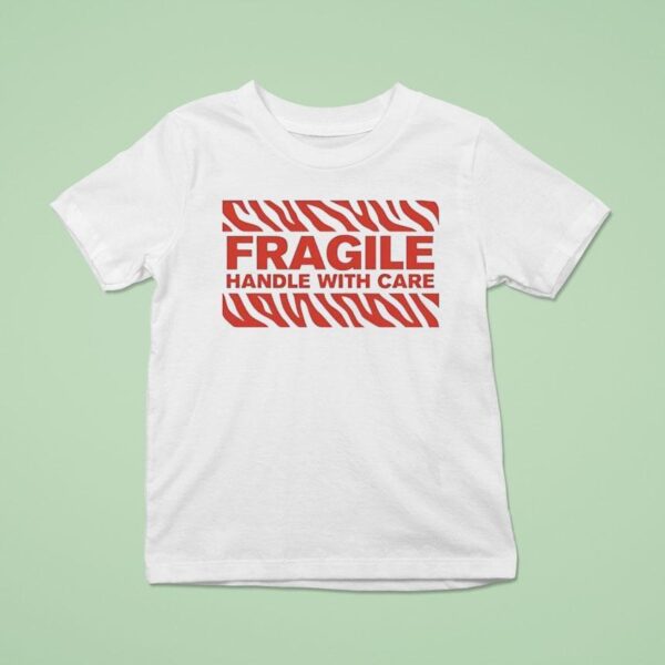 Fragile Handle With Care T Shirt