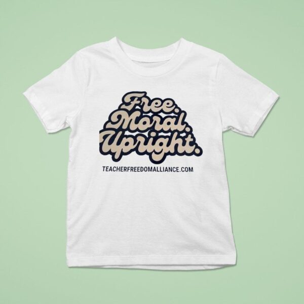 Free Moral Upright Teacher Freedom Alliance T Shirt