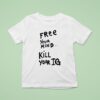 Free Your Mind Kill Your Ig New T Shirt