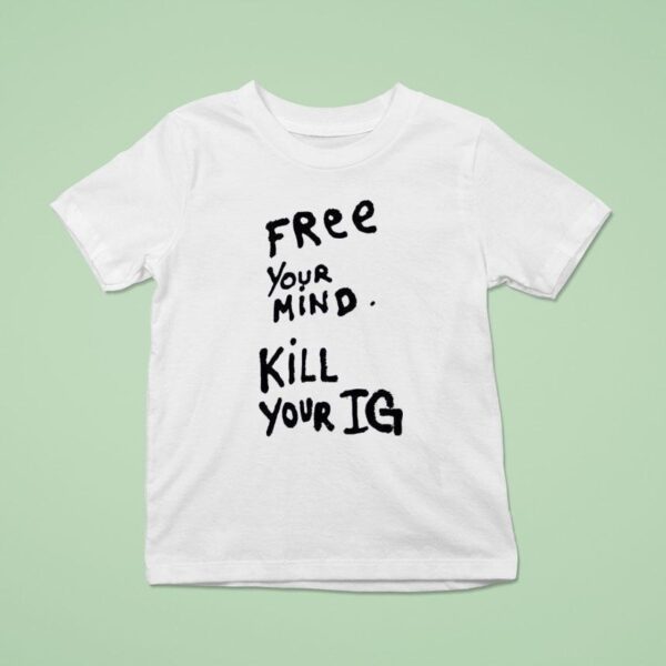 Free Your Mind Kill Your Ig New T Shirt