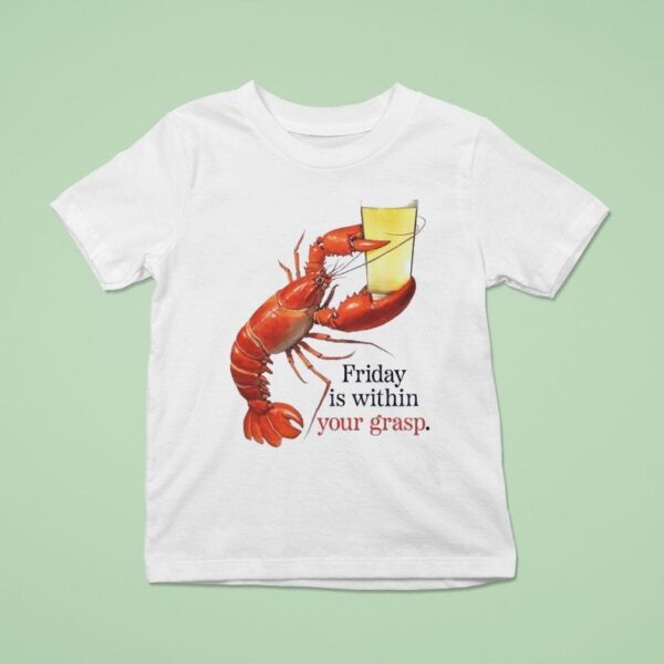 Friday Is Within Your Grasp T Shirt