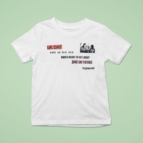 Fuk Dat Life At The Tod Who S Ready To Get High Joie De Vivre Supreme T Shirt