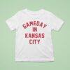 Gameday In Kansas City Chiefs T Shirt