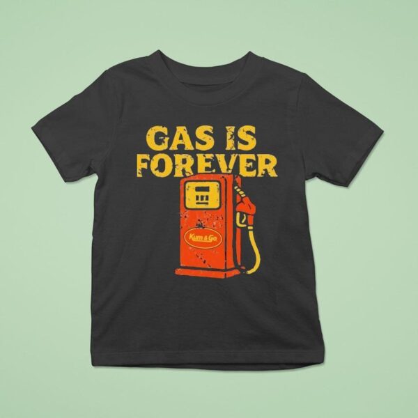 Gas Is Forever Kum And Go T Shirt