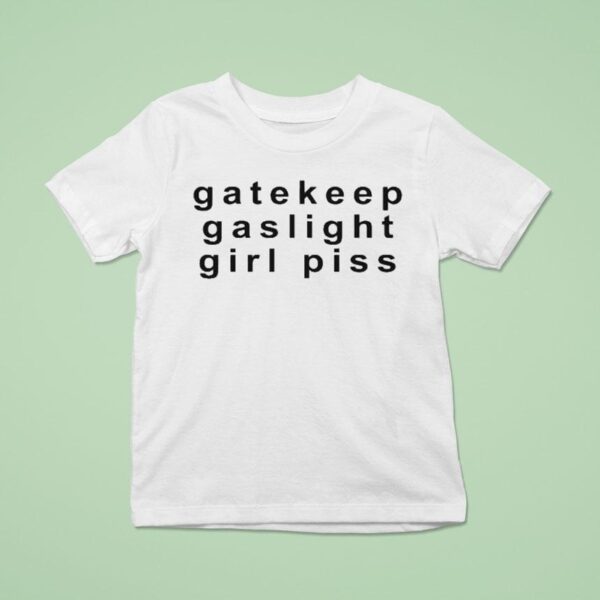 Gate Keep Gate Light Girl Piss T Shirt