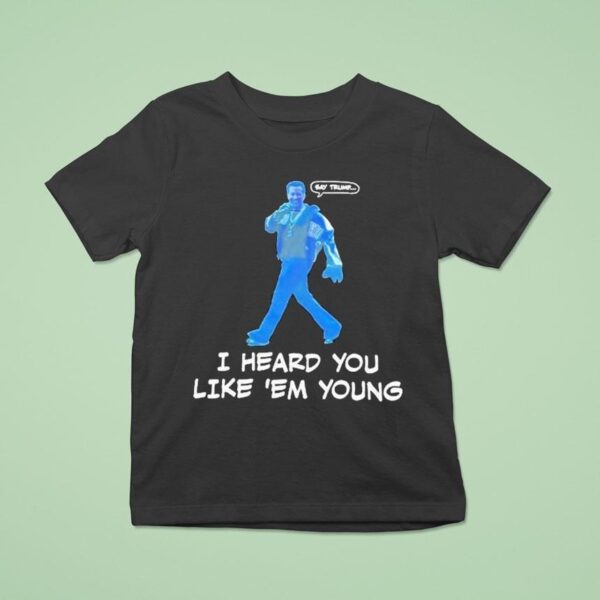 Gavin Newsom Say Trump I Hear You Like Em Young Epstein Files Kendrick Lamar T Shirt