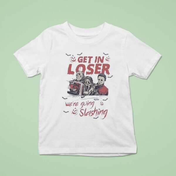 Get In Loser We Re Going Slashing Halloween T Shirt