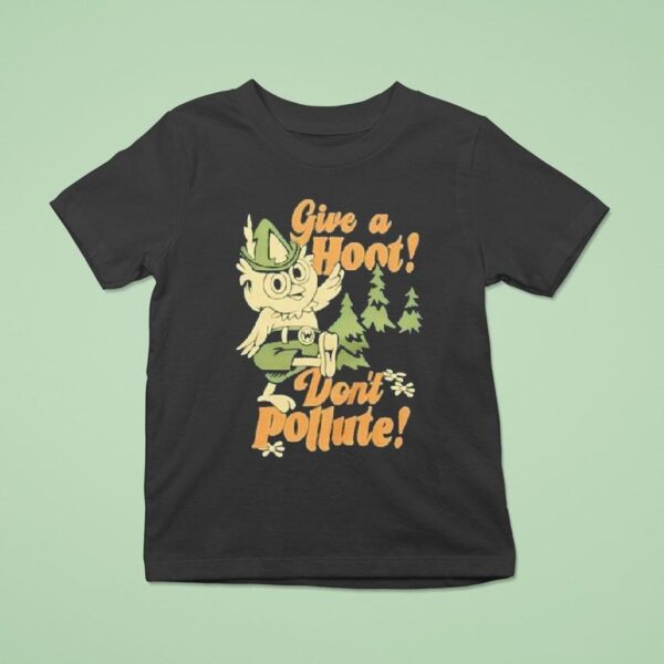 Give A Hoot Don T Pollute T Shirt