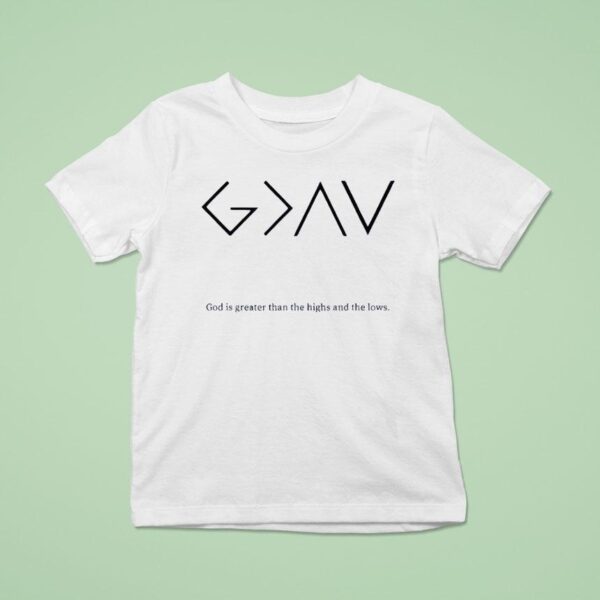 God Is Greater Than The Highs And The Lows T Shirt