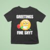 Greetings Fine Shyt Rose T Shirt