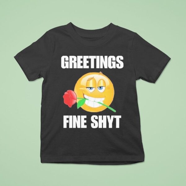 Greetings Fine Shyt Rose T Shirt