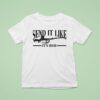 Gun Send It Like It S T Shirt