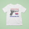 Guns Don T Kill People Democrats Do T Shirt