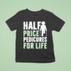 Half Price Pedicures For Life T Shirt