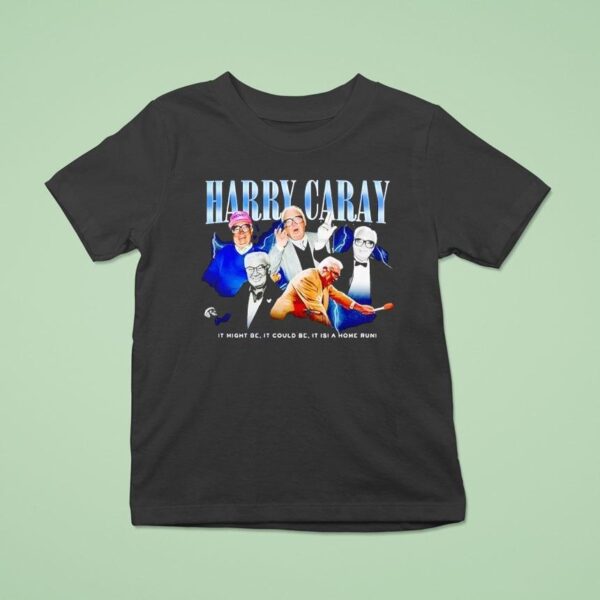 Harry Caray It Might Be It Could Be It Is A Home Run T Shirt