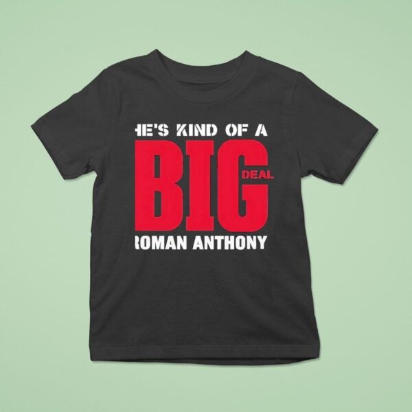He S Kind Of A Big Deal Roman Anthony T Shirt