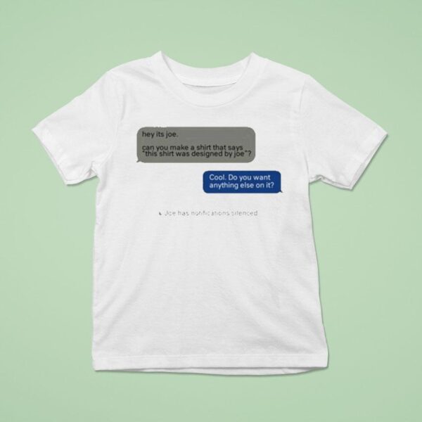Hey Its Joe Can You Make A Says This Was Designed By Joe Cool Do You Want Anything Else On I T Shirt