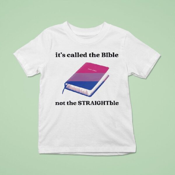 Holy Bible It S Called The Bible Not The Straightble T Shirt