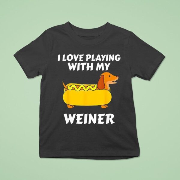 Hot Dog Dachshund I Love Playing With My Wiener T Shirt