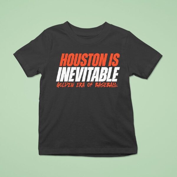 Houston Is Inevitable Golden Era Of Baseball T Shirt