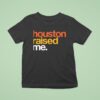 Houston Raised Me T Shirt