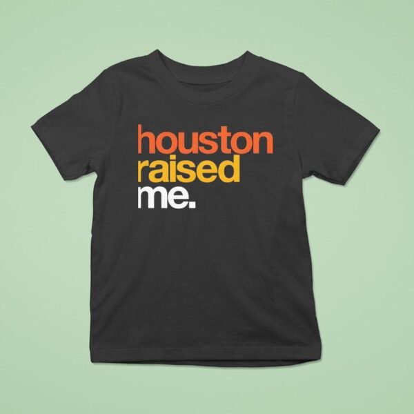 Houston Raised Me T Shirt