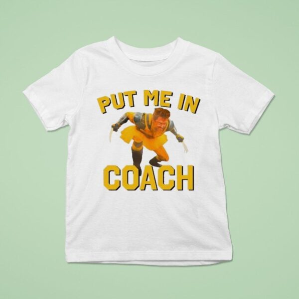 Hugh Jackman Put Me In Coach Wolverine Logan T Shirt