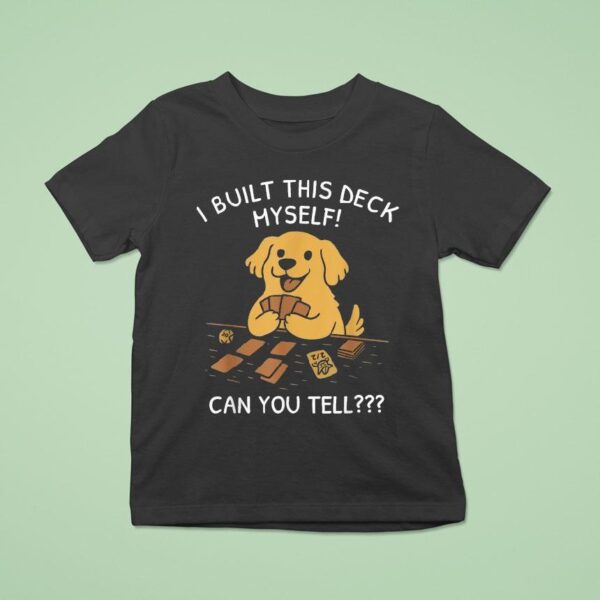 I Built This Deck Myself Can You Tell Dog T Shirt