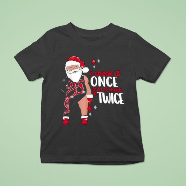 I Check It Once Then I Check It Twice Santa Christmas T Shirt