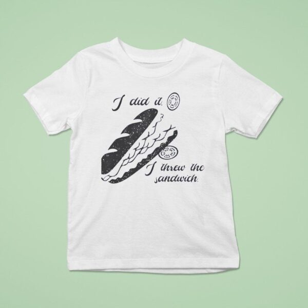 I Did It I Threw The Sandwich Washington Dc Occupation T Shirt