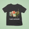 I Eat Cement Cursed Ca T Shirt