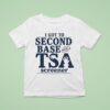 I Got To Second Base With A Tsa Screener T Shirt