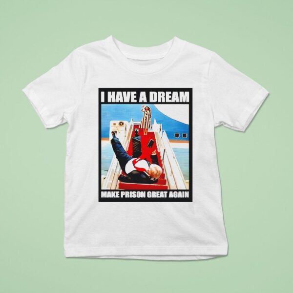 I Have A Dream Make Prison Great Again Trump Fell Down The Stairs T Shirt