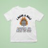 I Have A Mile Mother I D Like To Fry T Shirt