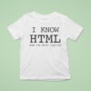 I Know Html How To Meet Ladies T Shirt