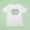 I Listened To Maisie May Before She Was Cool T Shirt