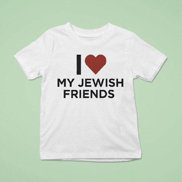 I Love My Jewish Friends T Shirt