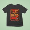 I Love You No Shit Buy Your Own Fucking Drunk T Shirt