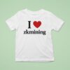 I Love Zkmining T Shirt