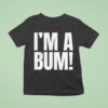 I M A Bum T Shirt