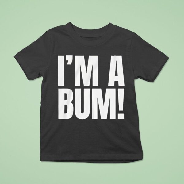 I M A Bum T Shirt