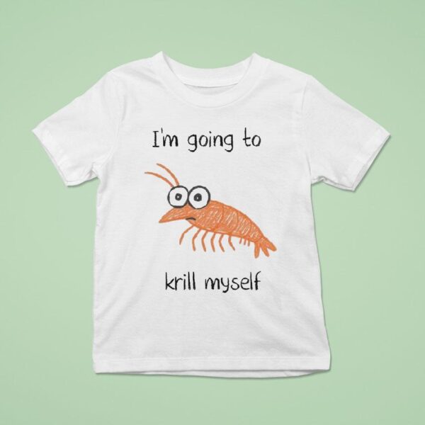 I M Going To Krill Myself Shrimp T Shirt