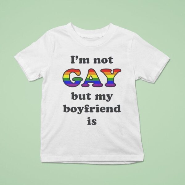 I M Not Gay But My Boyfriend Is Glb T Shirt
