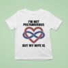 I M Not Polyamorous But My Wife Is T Shirt