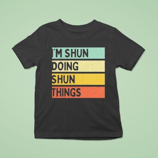 I M Shun Doing Shun Things T Shirt