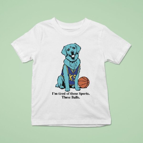 I M Tired Of These Sports These Balls Dog T Shirt